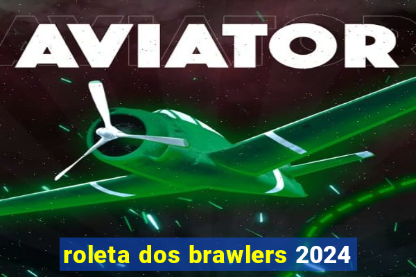 roleta dos brawlers 2024